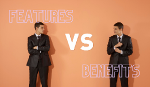 Features vs Benefits: WTH is the Difference and Why it Matters