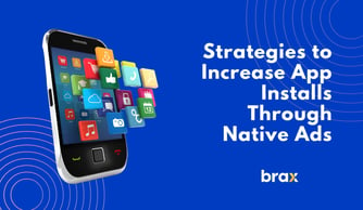 Proven Strategies to Increase App Installs Through Native Ads